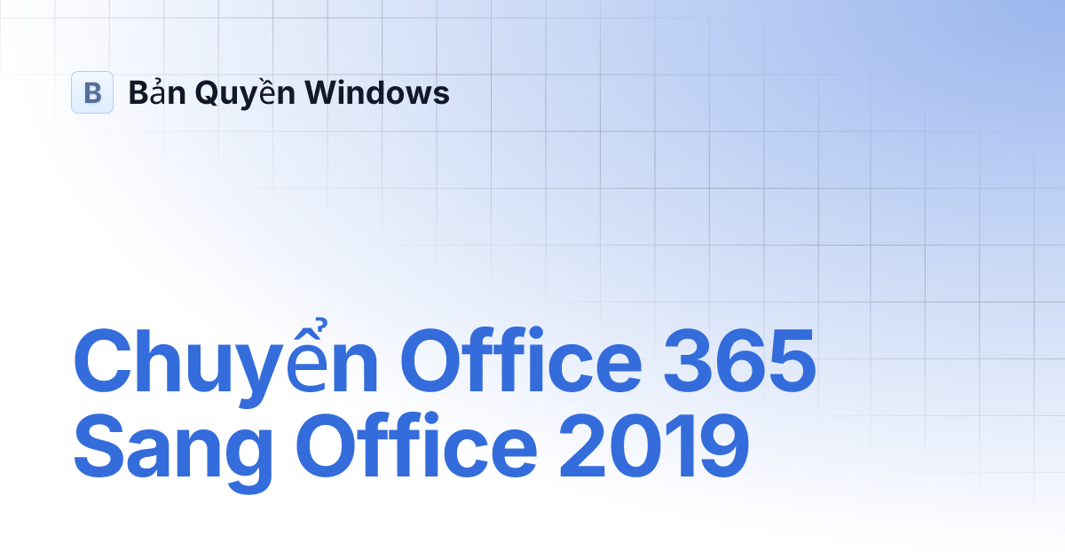 chuy-n-office-365-sang-office-2019-b-n-quy-n-windows